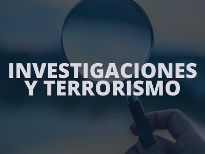 INVESTIGACIONES Y TERRORISMO